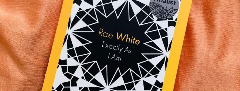Photo of Exactly As I Am on a peach coloured background. The book cover has a yellow border, shattered black and white glass style graphic, with the title Exactly As I Am in white and author name Rae White in yellow. In the top right hand corner are two silver award stickers that say ‘Prime Minister’s Literary Awards shortlist’ and ‘Queensland Literary Award Finalist’.